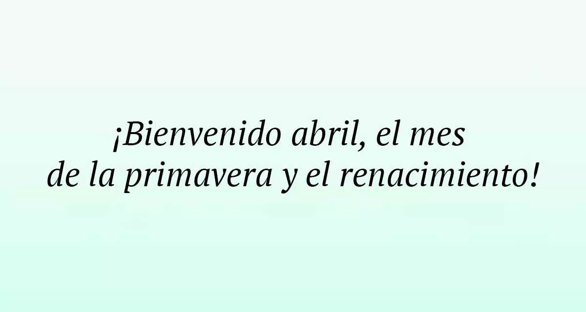 93 frases de Bienvenido abril 2023 para Instagram: sorpréndeme, bonitas, de  amor, citas del mes de abril...